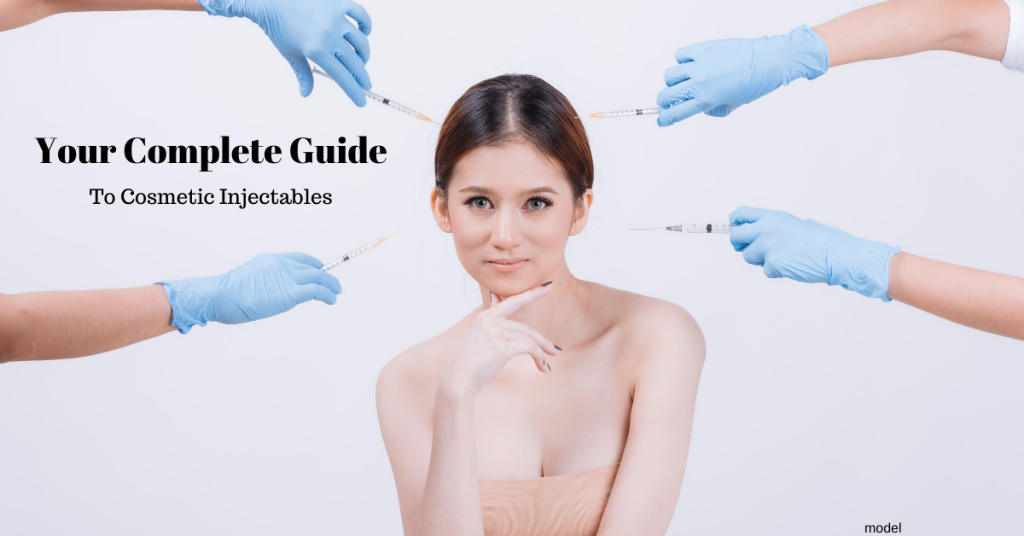 Your complete guide to cosmetic injectables (model)